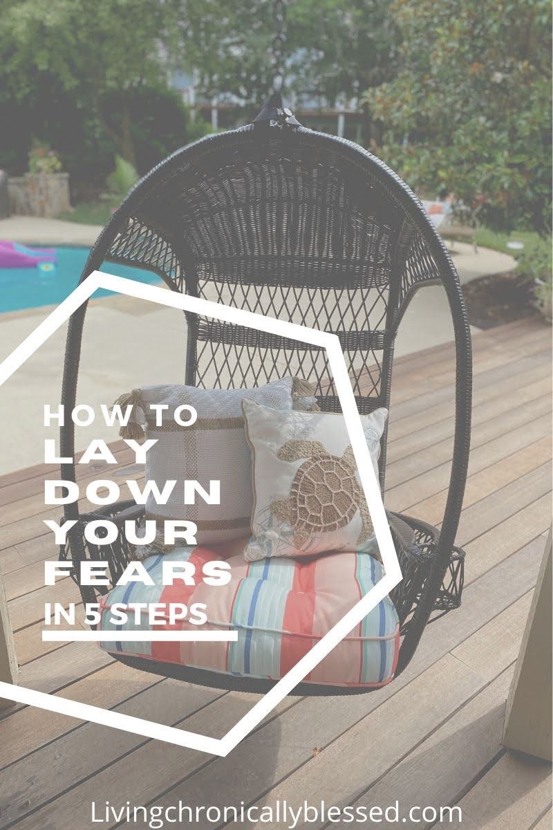 how to lay down your fears in 5 steps.