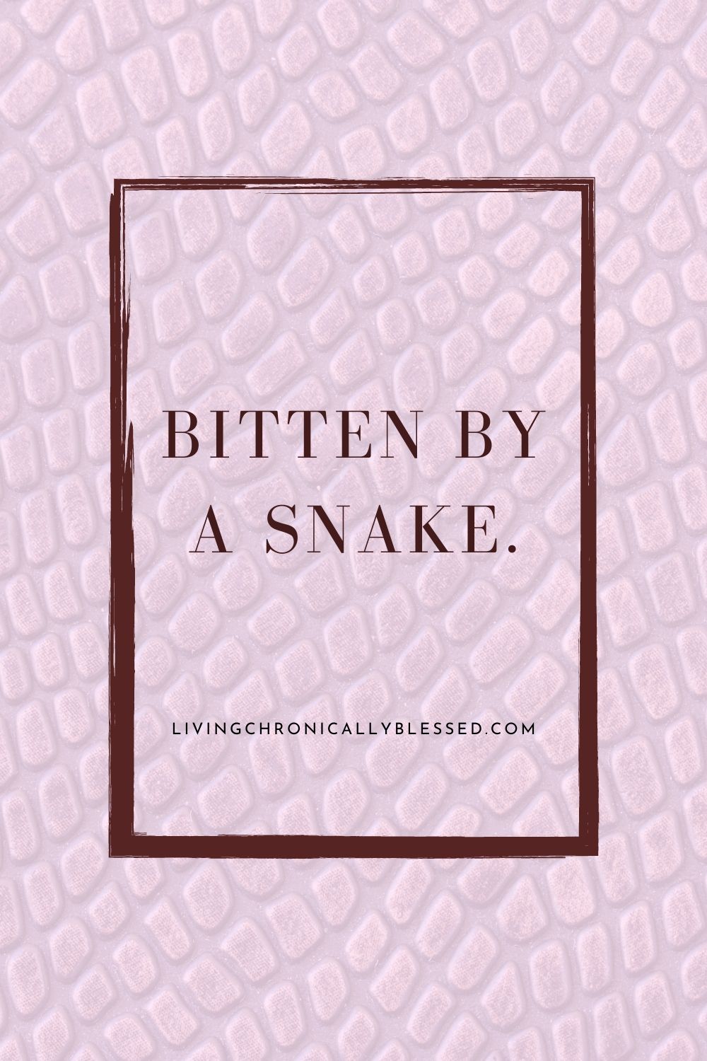 bitten by a snake.