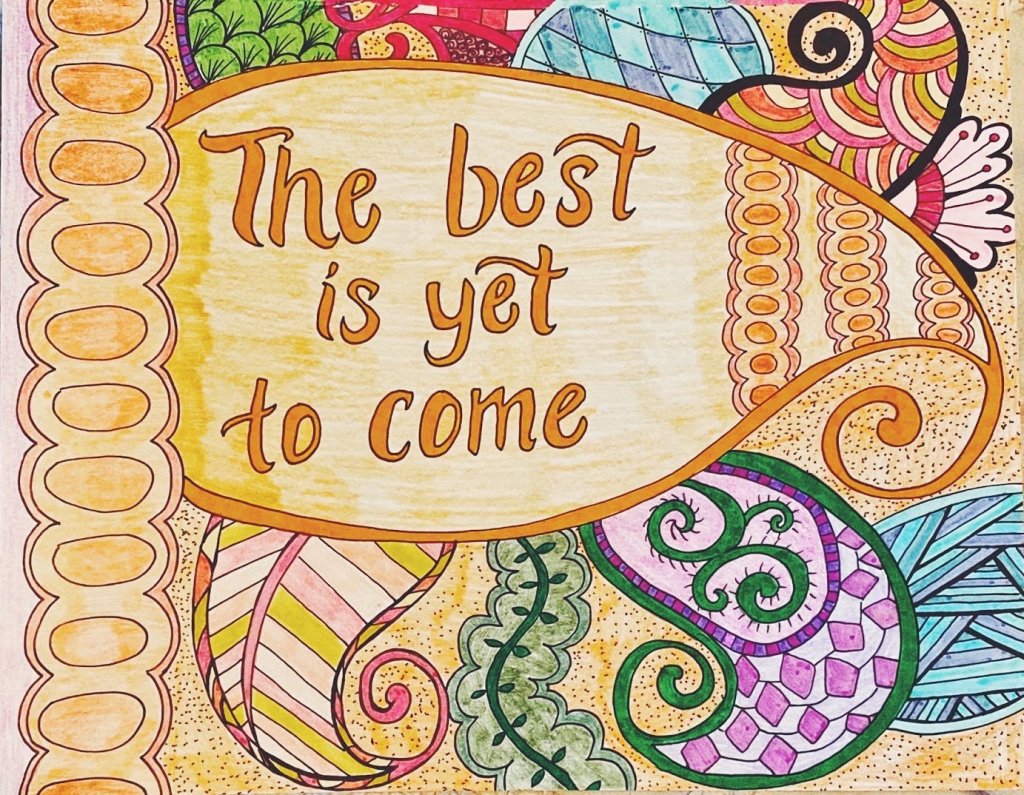 the best is yet to&nbsp;come.