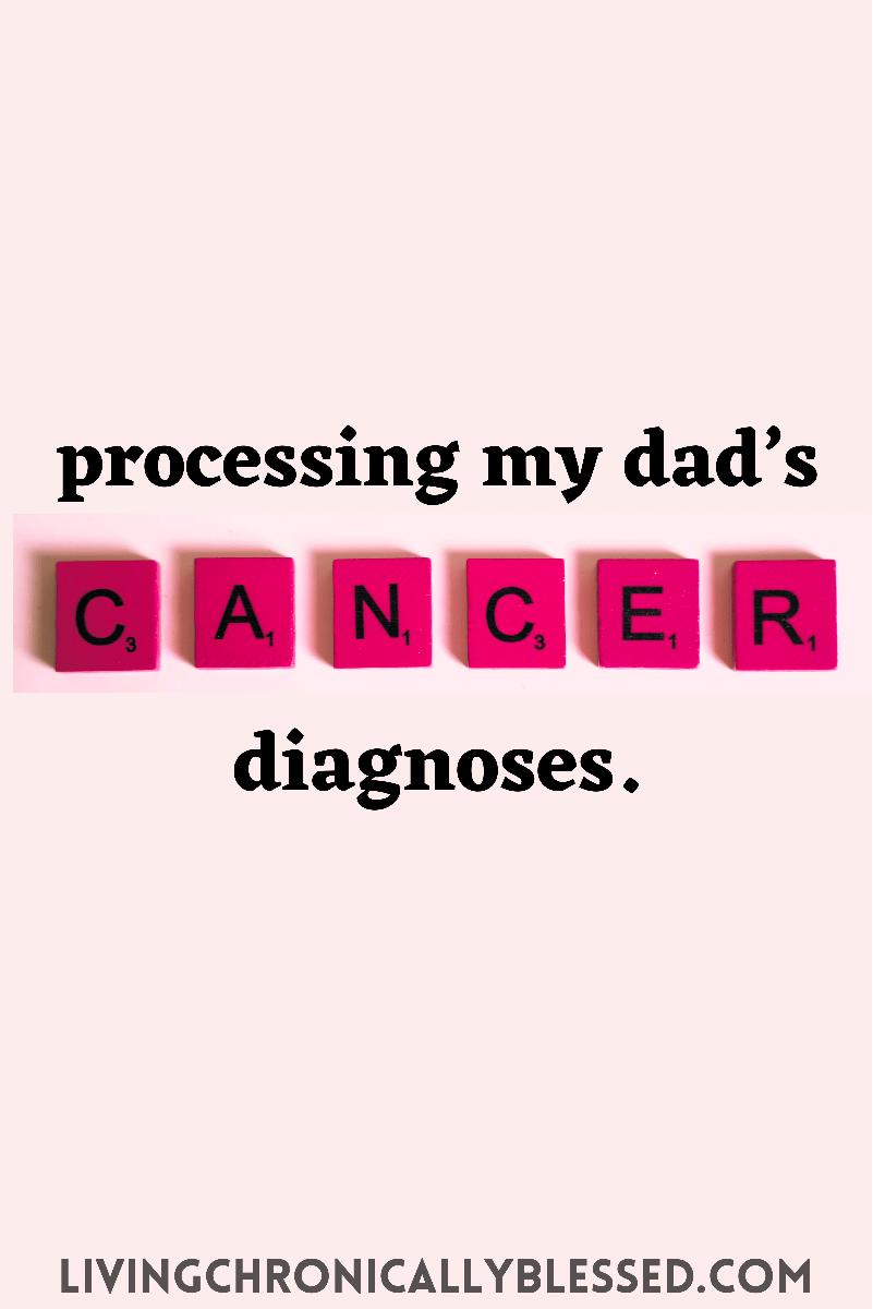 processing my dad’s cancer&nbsp;diagnoses.